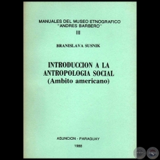 INTRODUCCIÓN A LA ANTROPOLOGÍA SOCIAL - TOMO III - Autora:  BRANISLAVA SUSNIK - Año 1988